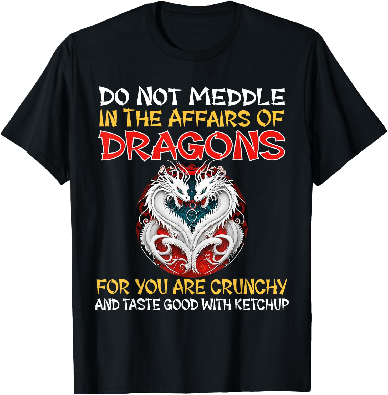 Do Not Meddle In The Affairs Of Dragons For You Are Crunchy T-Shirt - T-Shirt | Black