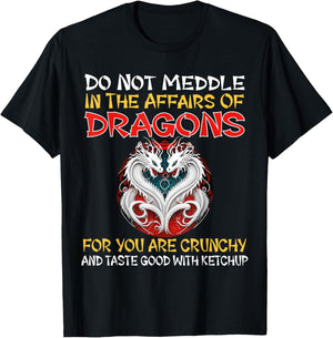 Do Not Meddle In The Affairs Of Dragons For You Are Crunchy T-Shirt - T-Shirt | Black