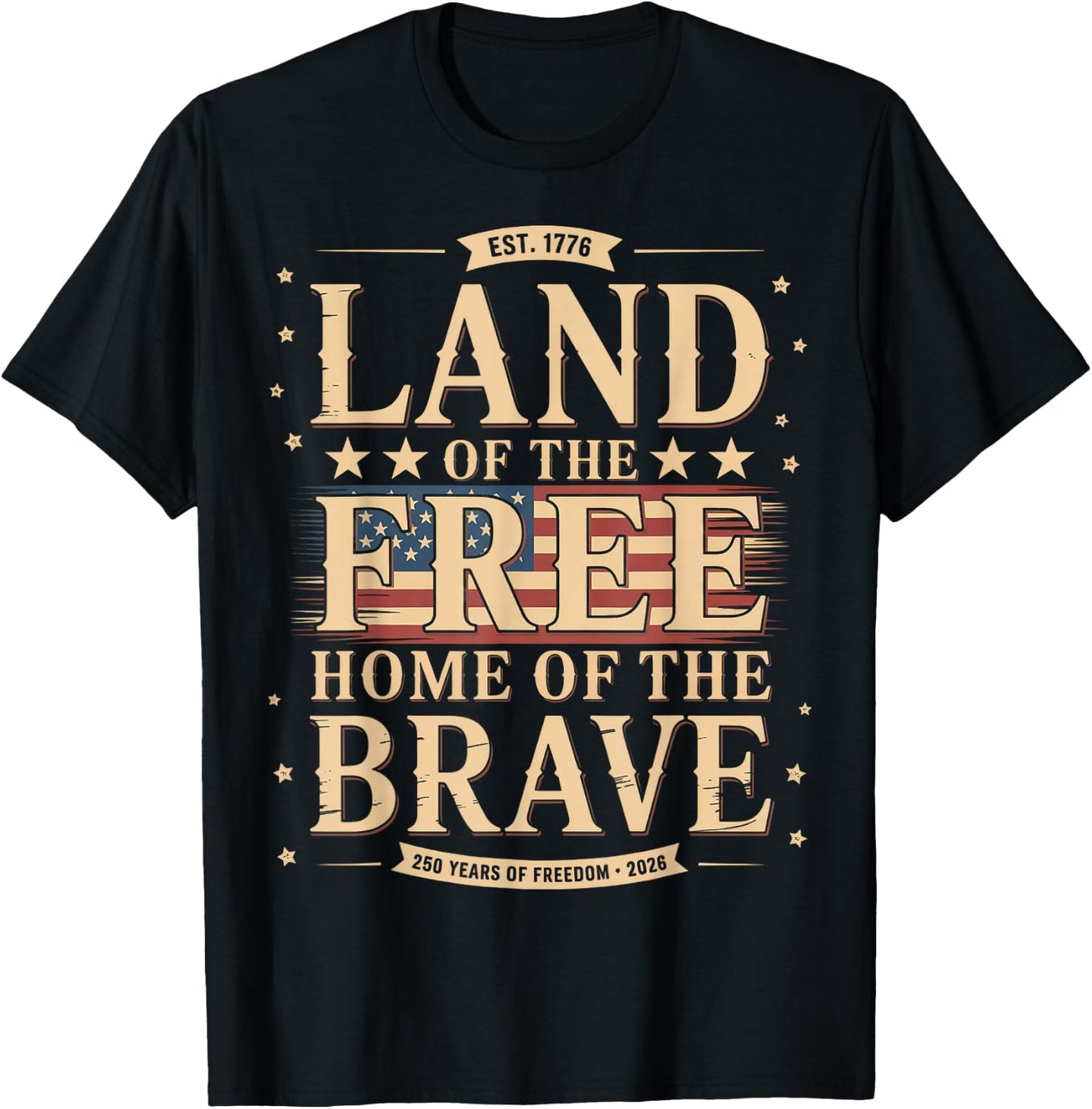 Land of The Free Home of The Brave 250 Years Freedom 2026 T-Shirt - T-Shirt | Black