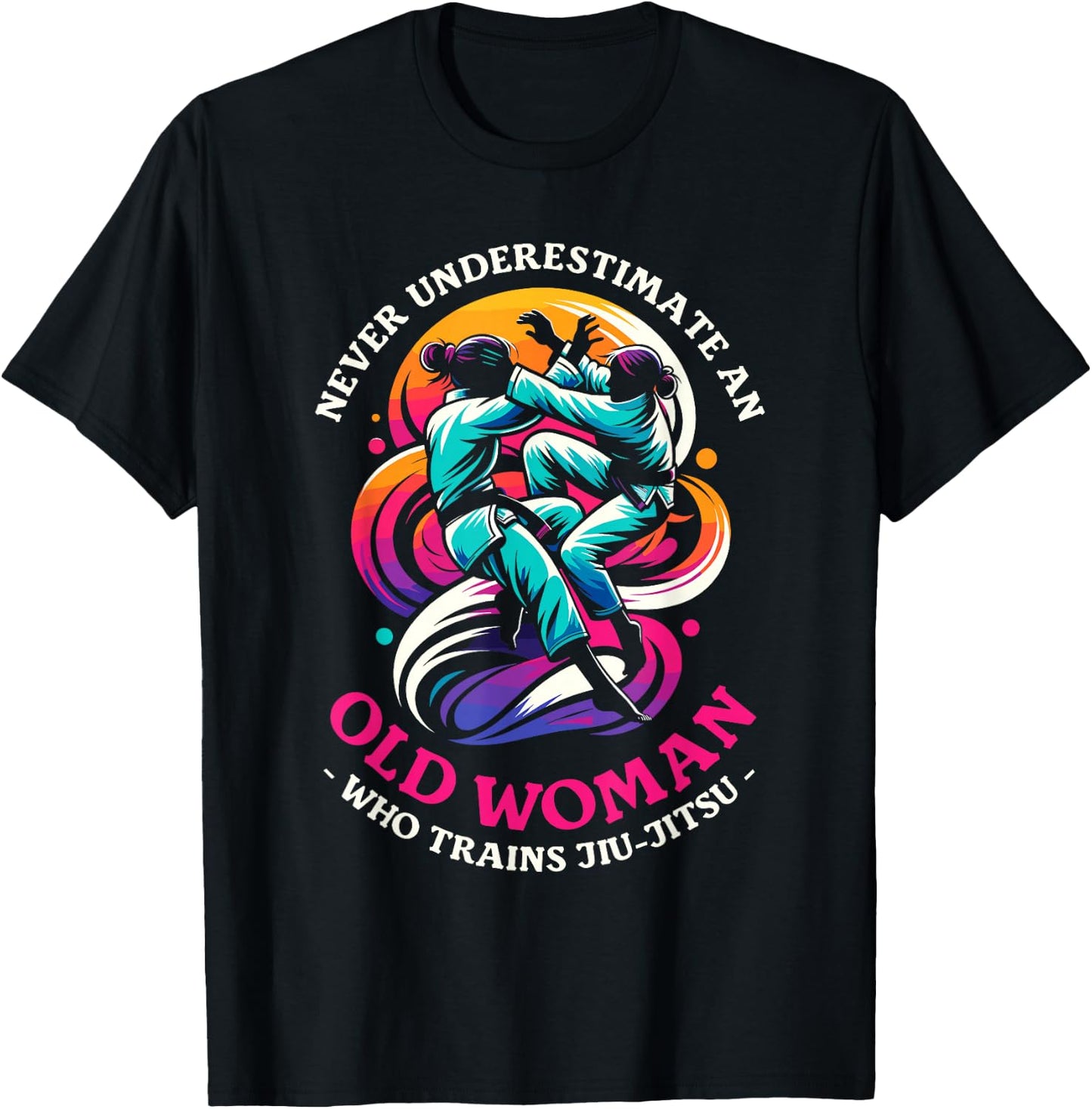 Never Underestimate An Old Woman Who Trains Jiu-Jitsu T-Shirt - T-Shirt | Black