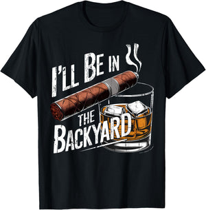 I'll Be in The Backyard Funny Cigar and Bourbon Lovers T-Shirt - T-Shirt | Black