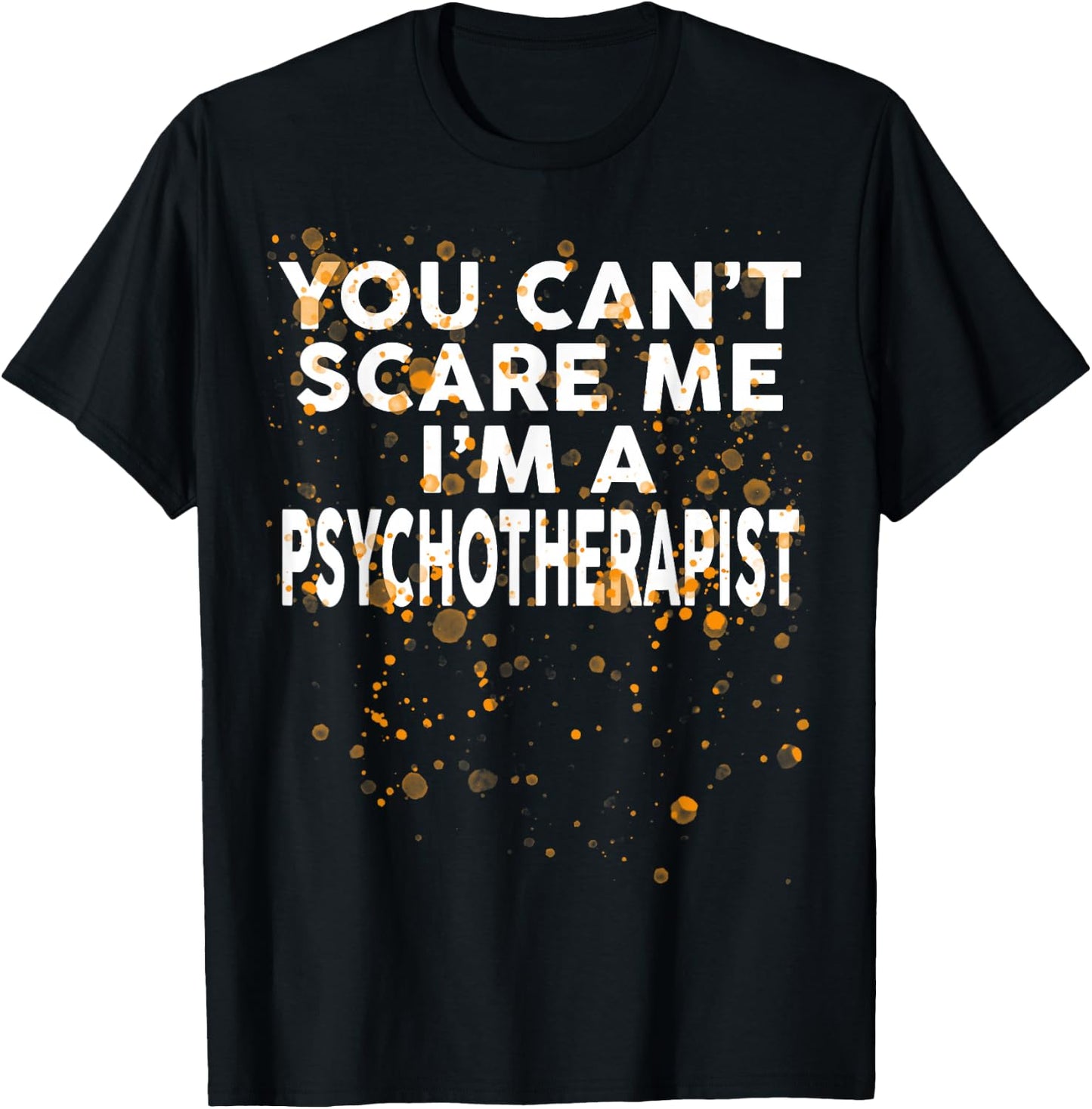 You Can't Scare Me I'm A PSYCHOTHERAPIST Halloween T-Shirt - T-Shirt | Black