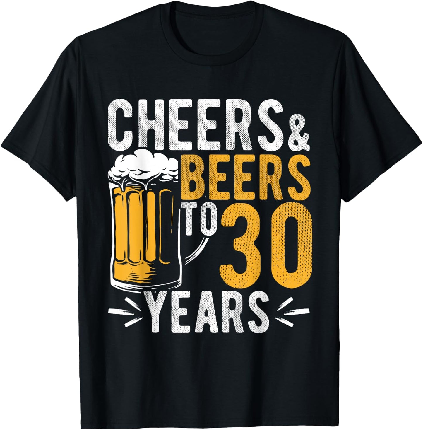 Cheers and Beers to 30 Years Birthday Gift Party Drinking Be T-Shirt - T-Shirt | Black