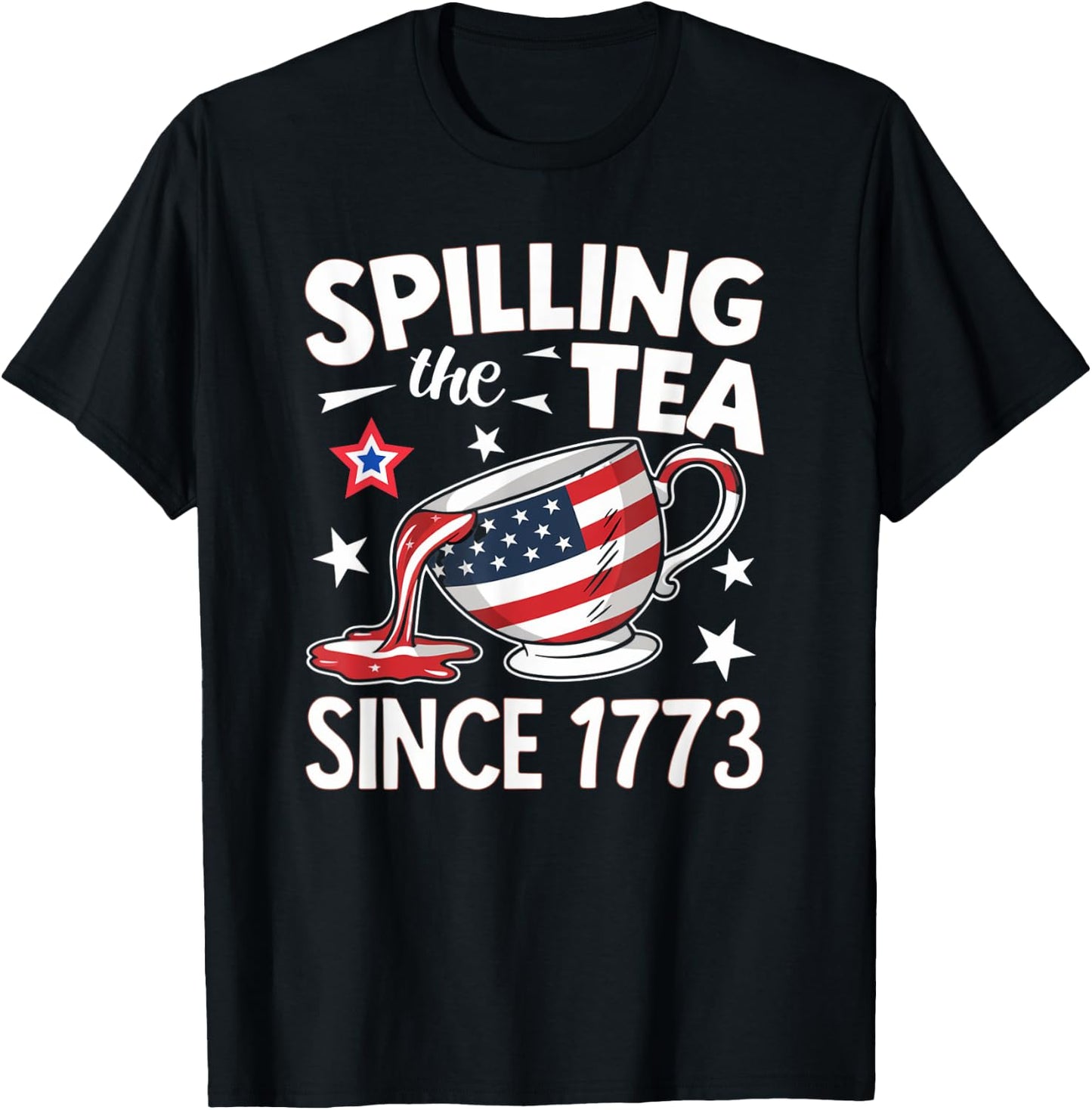 Spilling the Tea Since 1773: Funny Patriotic T-Shirt - T-Shirt | Black