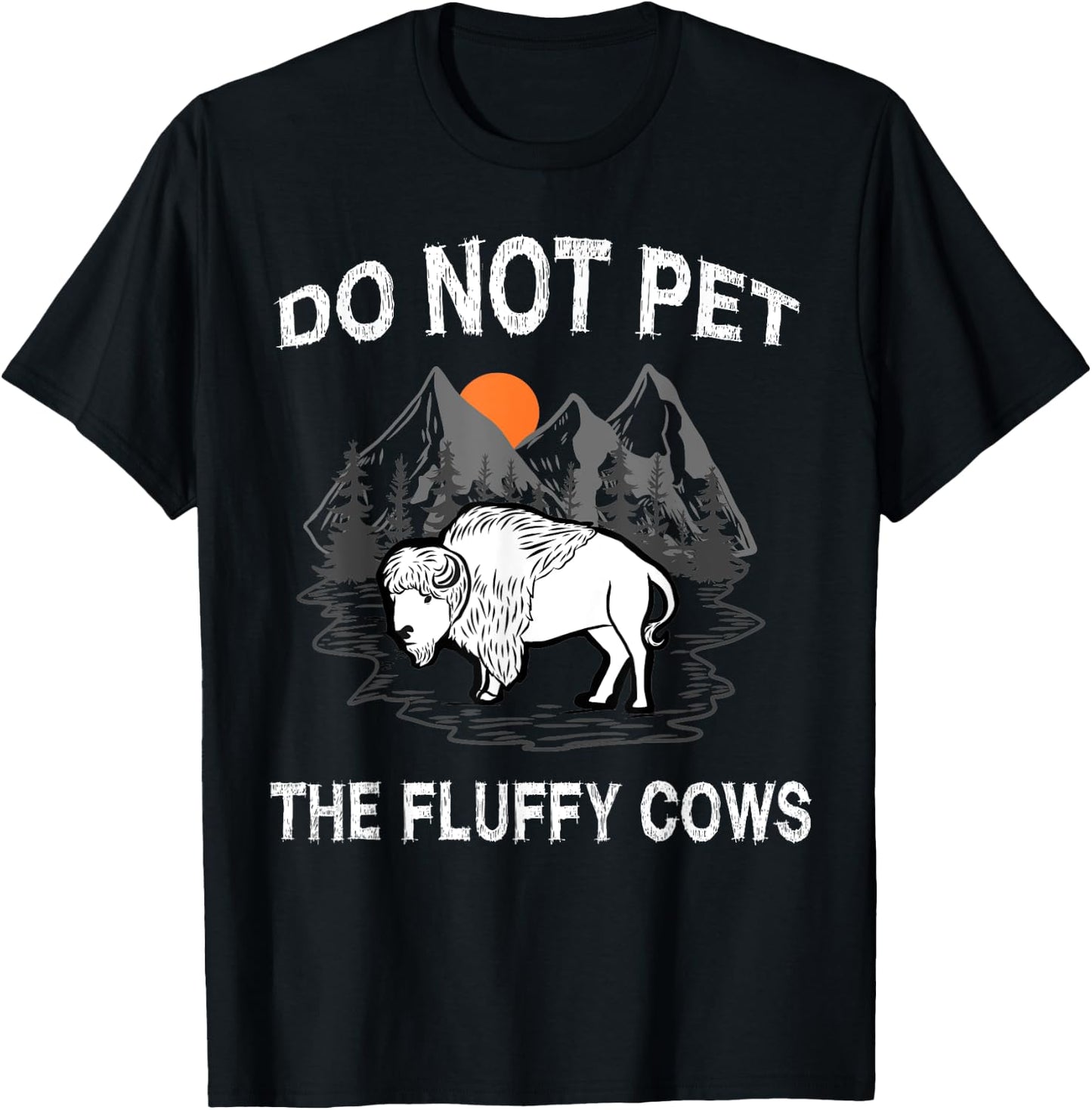 Do Not Pet the Fluffy Cows Funny Bison Gift Yellowstone Park T-Shirt - T-Shirt | Black