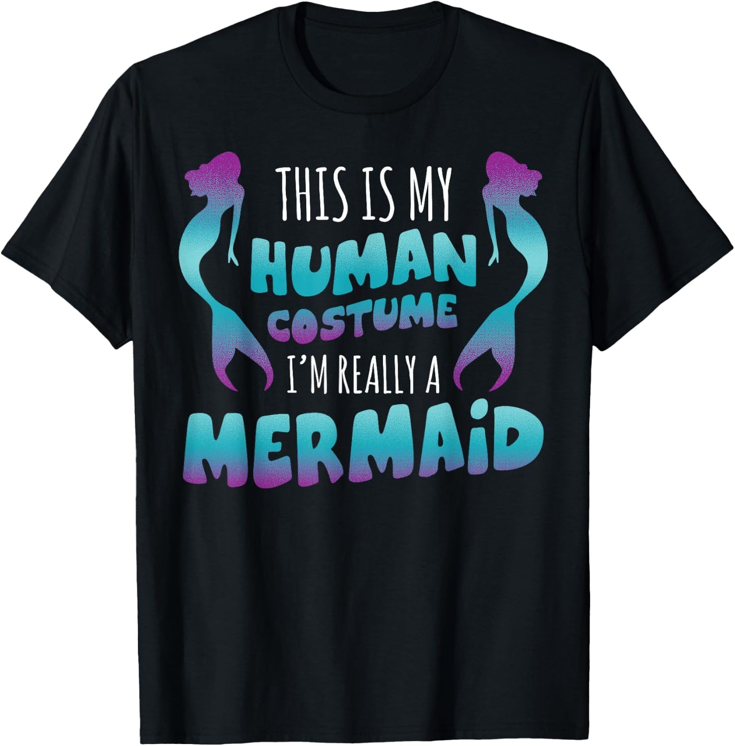 Halloween This is My Human Costume I'm Really A Mermaid T-Shirt - T-Shirt | Black
