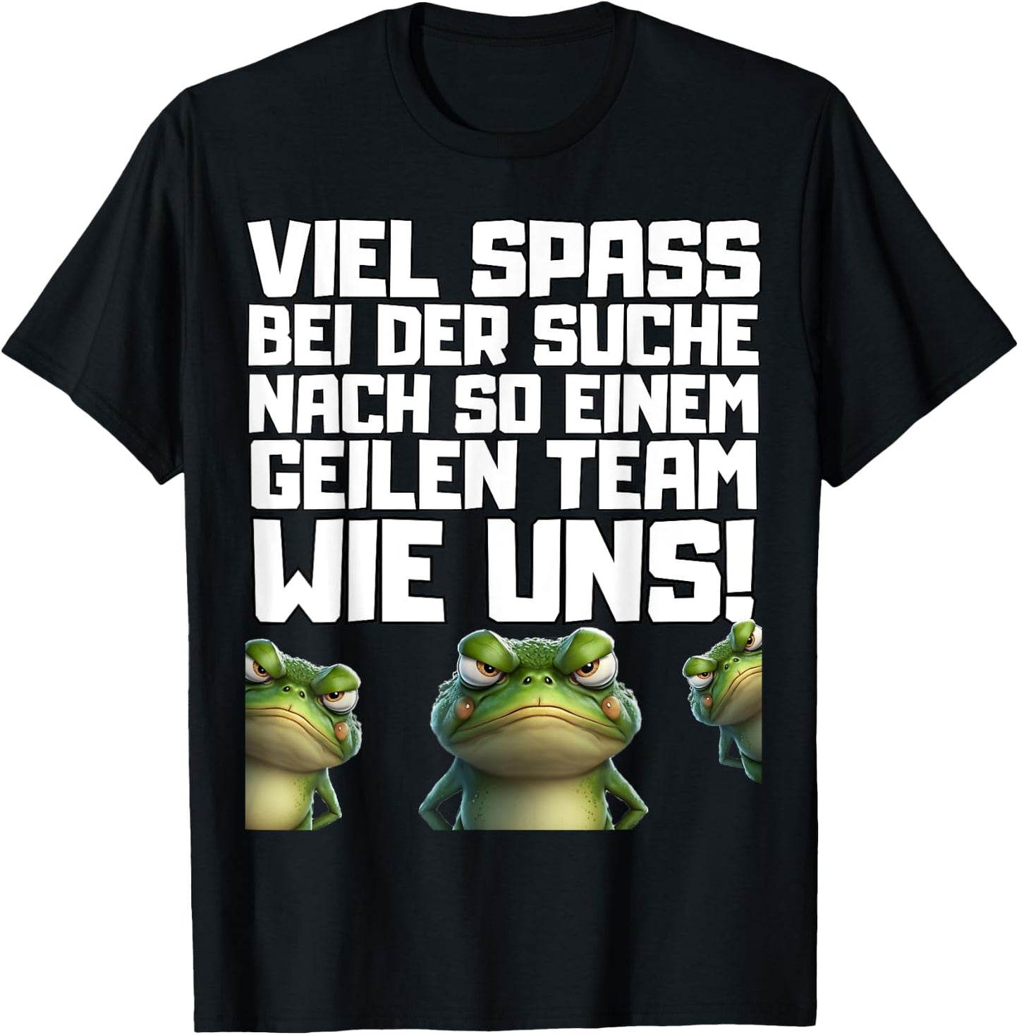 with German Text "Viel Spass bei der Suche nach so einem Geilen Team wie un!", black T-Shirt - T-Shirt | Black