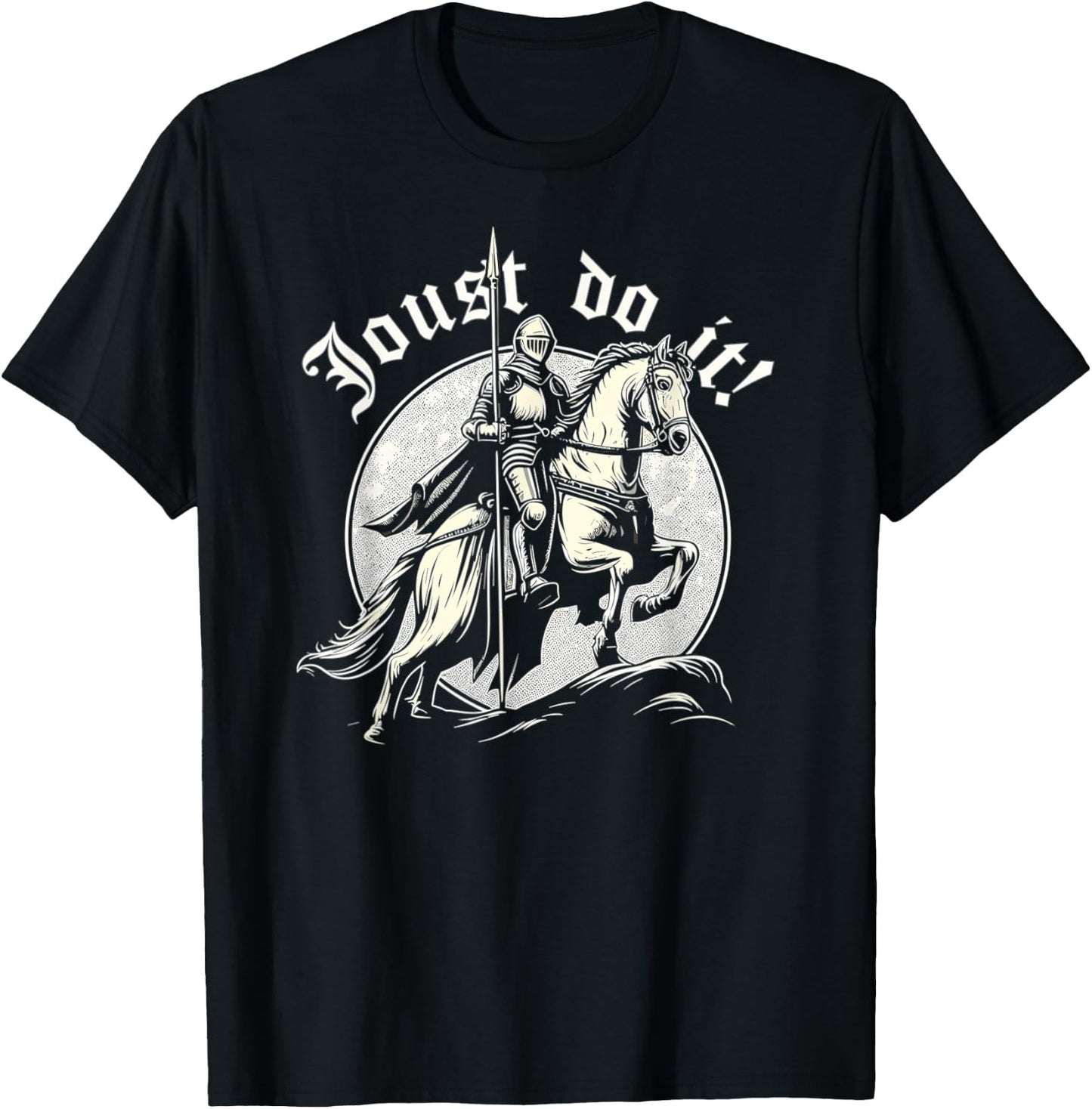 Jousting Knight Joust Do It, Ren Faire, Renaissance Festival T-Shirt - T-Shirt | Black