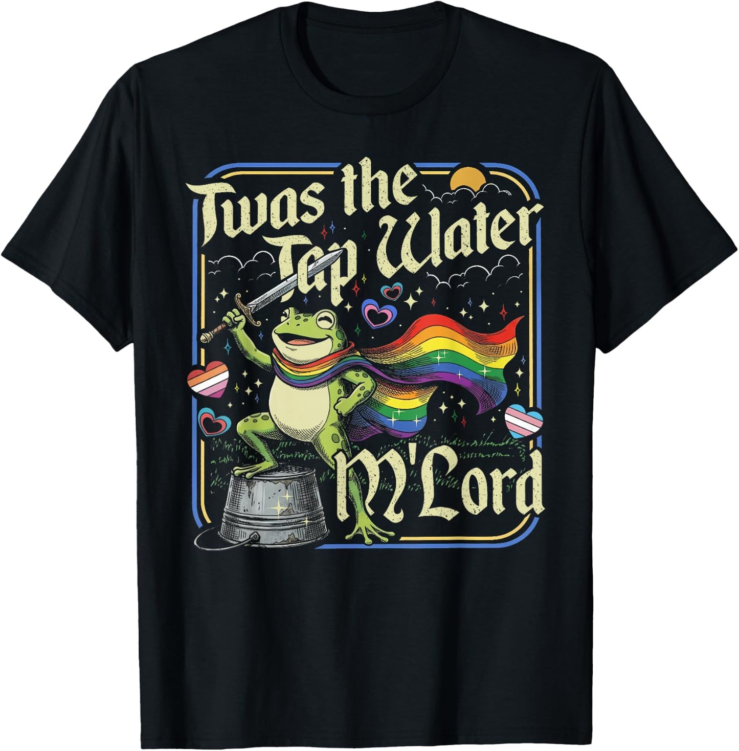 TWAS the Tap Water M'lord Frog LGBTQ Gay Pride Ally Pride T-Shirt - T-Shirt | Black