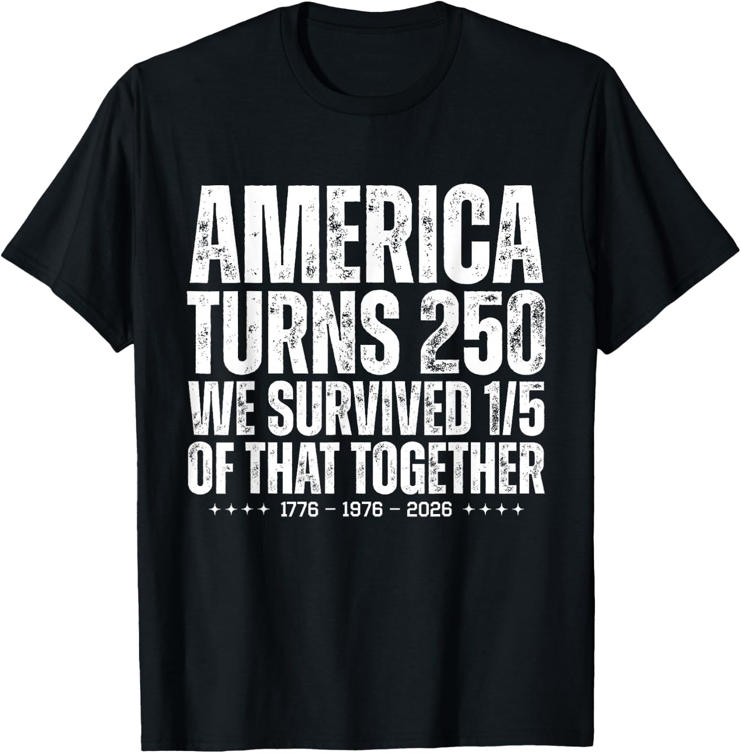 America Turns 250 We Survived 1/5 of that Together Funny T-Shirt - T-Shirt | Black