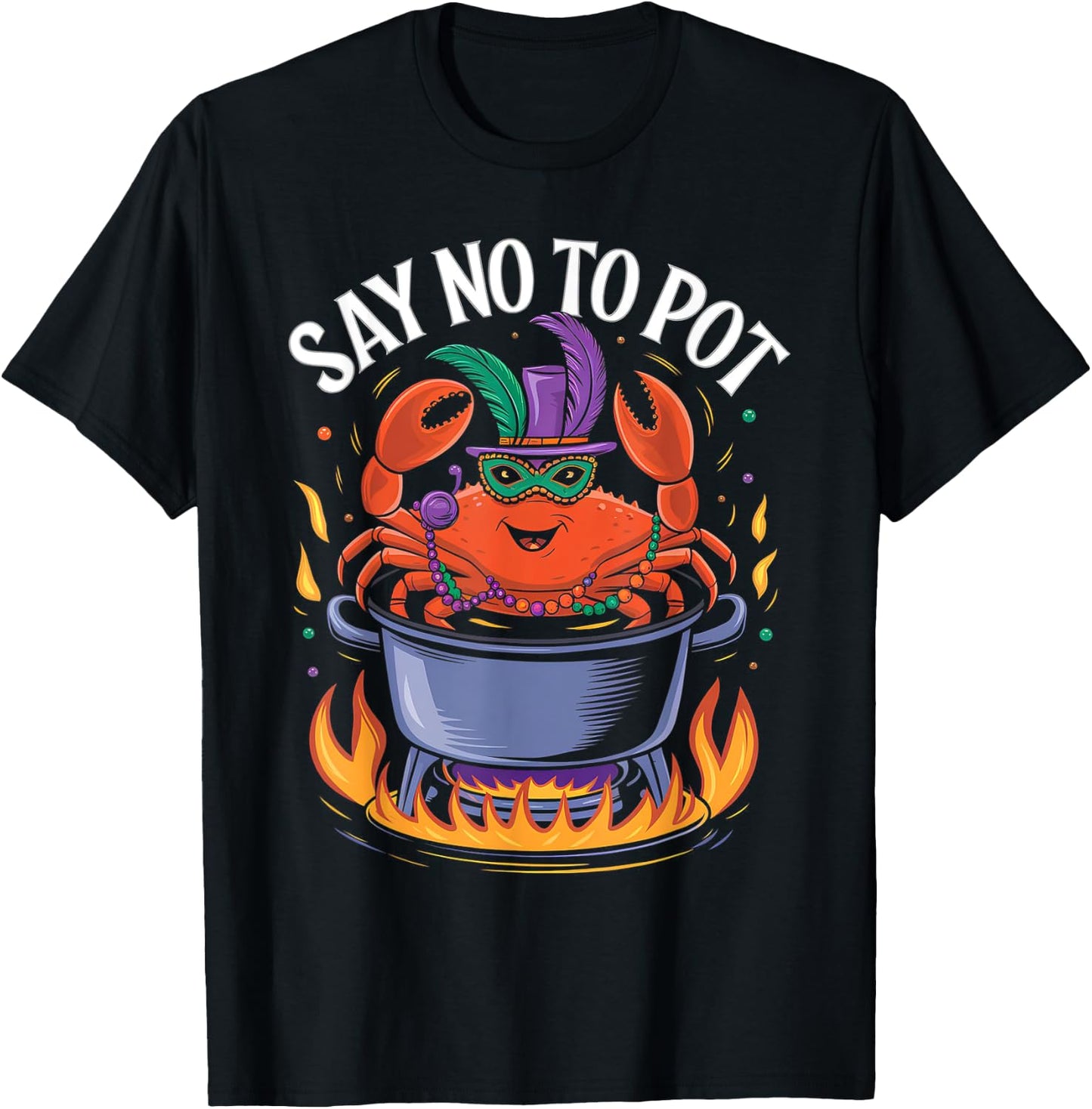 Say No to Pot Crab Boil Lobster Festival Mardi Gras T-Shirt - T-Shirt | Black