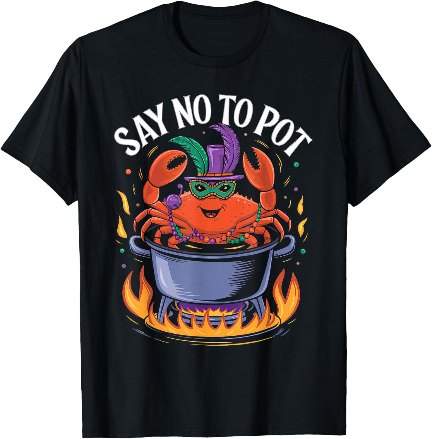 Say No to Pot Crab Boil Lobster Festival Mardi Gras T-Shirt - T-Shirt | Black