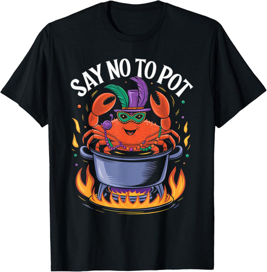 Say No to Pot Crab Boil Lobster Festival Mardi Gras T-Shirt - T-Shirt | Black
