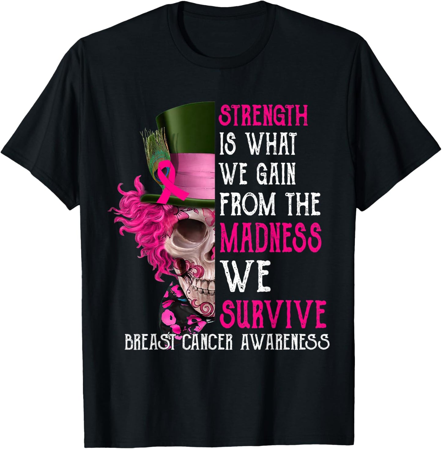 Skull Strength Is What We Gain From The Madness We Survive T-Shirt - T-Shirt | Black