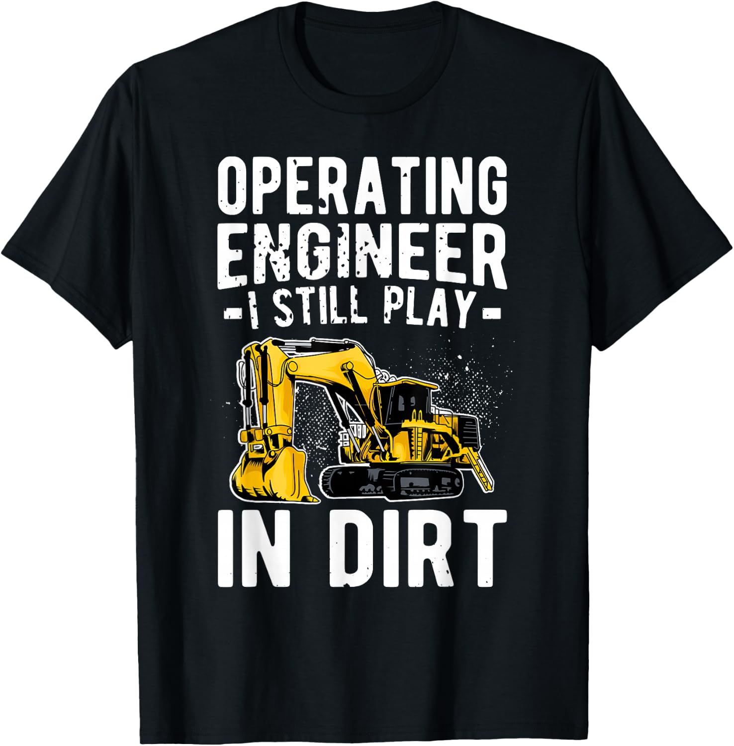 Operating Engineer Play In Dirt Operating Engineers T-Shirt - T-Shirt | Black