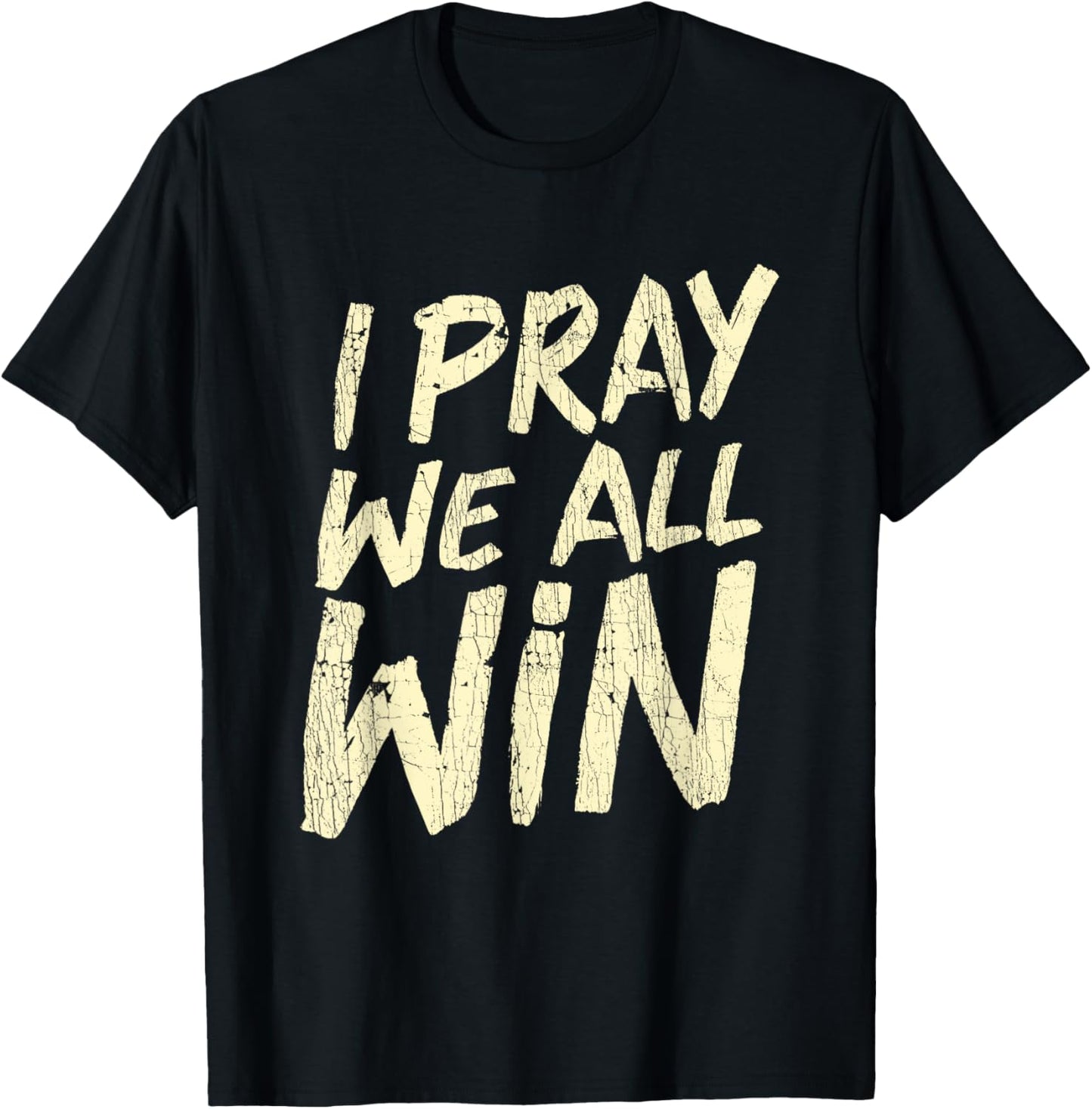 I Pray We All Win Prayer Inspiration Quote T-Shirt - T-Shirt | Black