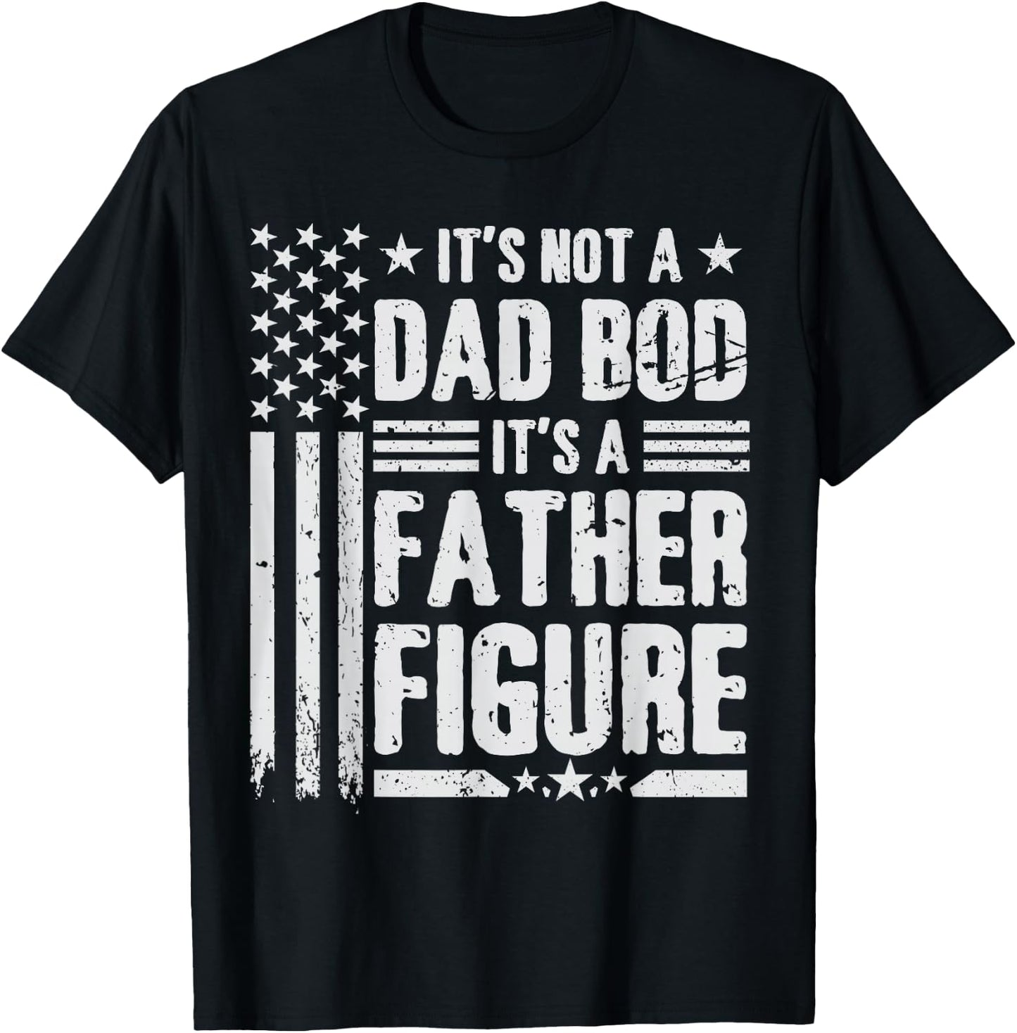 It's Not A Dad BOD It's A Father Figure Fathers Day USA Flag T-Shirt - T-Shirt | Black