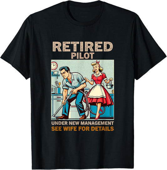 Retired Pilot Under New Management See Wife For Details T-Shirt - T-Shirt | Black