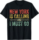 New York is Calling and I Must Go Funny Home State Vintage T-Shirt - T-Shirt | Black