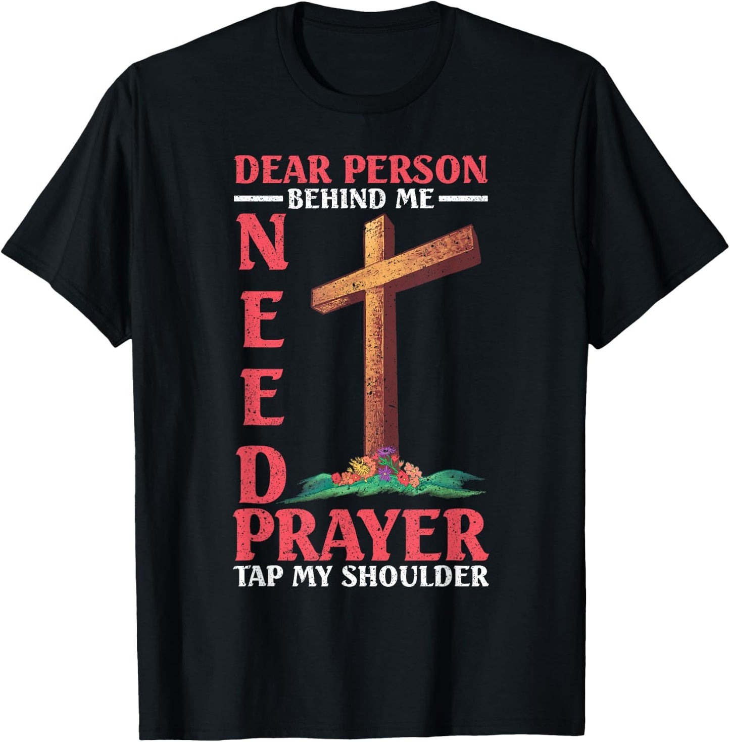 Dear Person Behind Me Tap My Shoulder If You Need Prayer T-Shirt - T-Shirt | Black