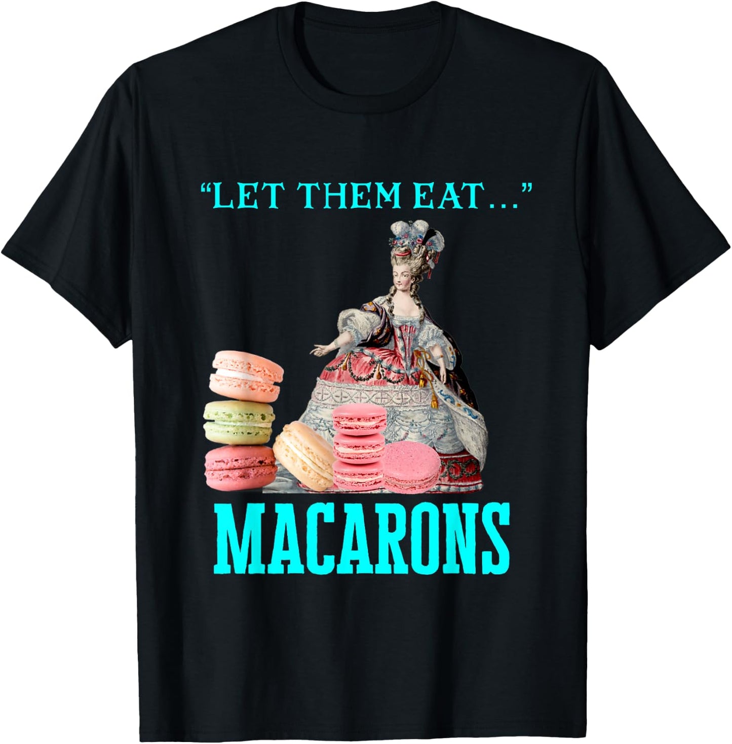 Funny Let Them Eat Macarons Marie Antoinette,Macaron Gifts T-Shirt - T-Shirt | Black