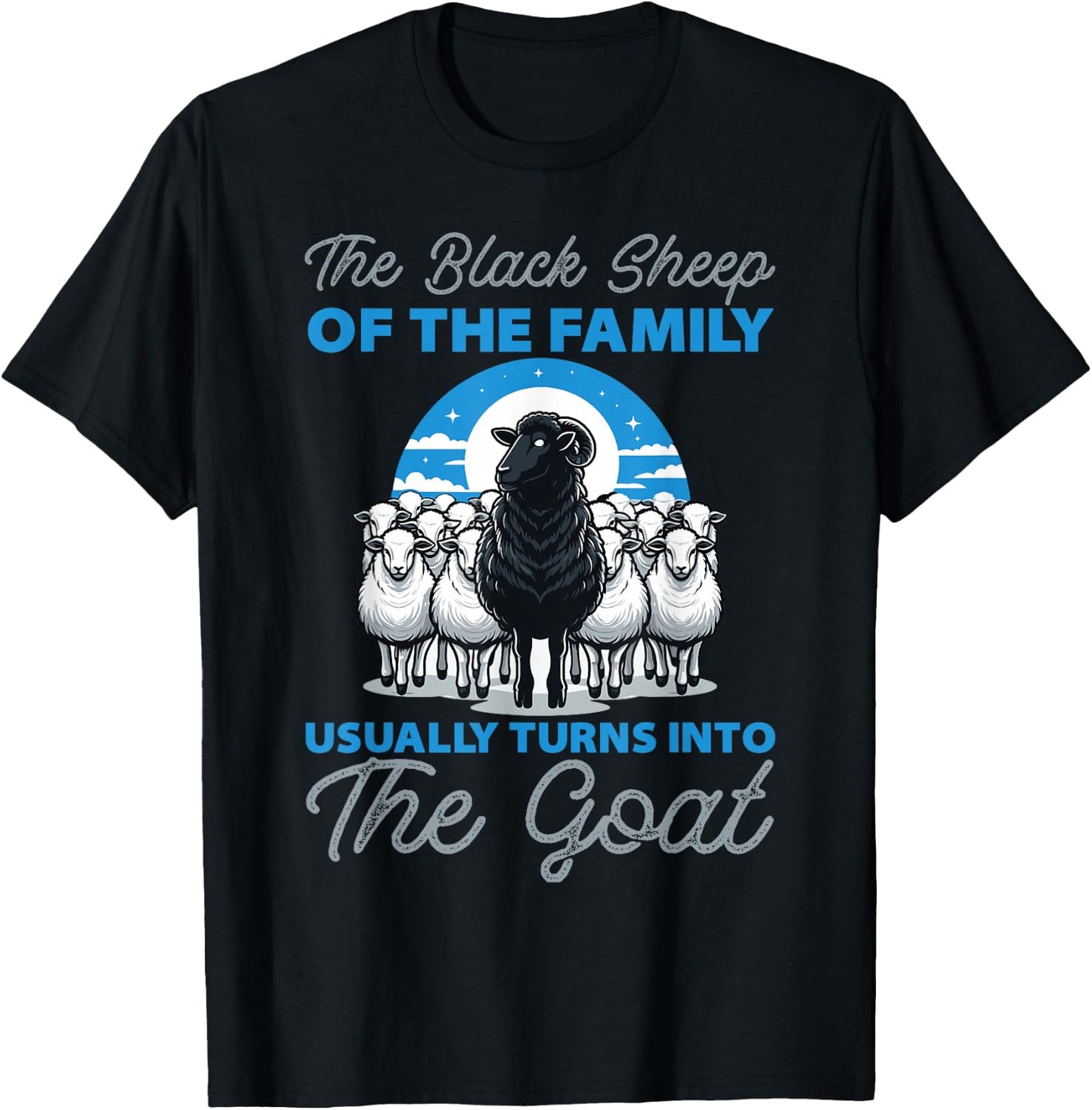 Black Sheeps of the Family Turns Into The Goat T-Shirt - T-Shirt | Black