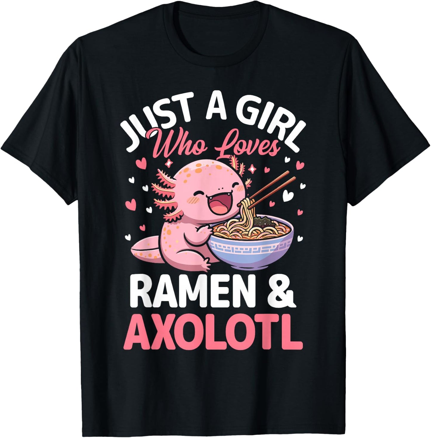 Kawaii Axolotl Lover Just a Girl Who Loves Ramen and Axolotl T-Shirt - T-Shirt | Black