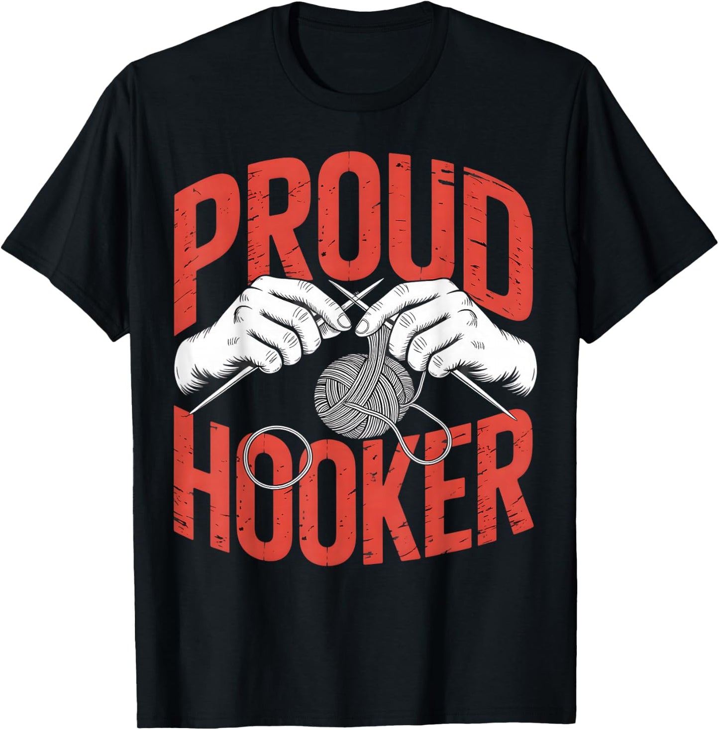 Proud Hooker Crochet Knitting Sarcastic Humor T-Shirt - T-Shirt | Black