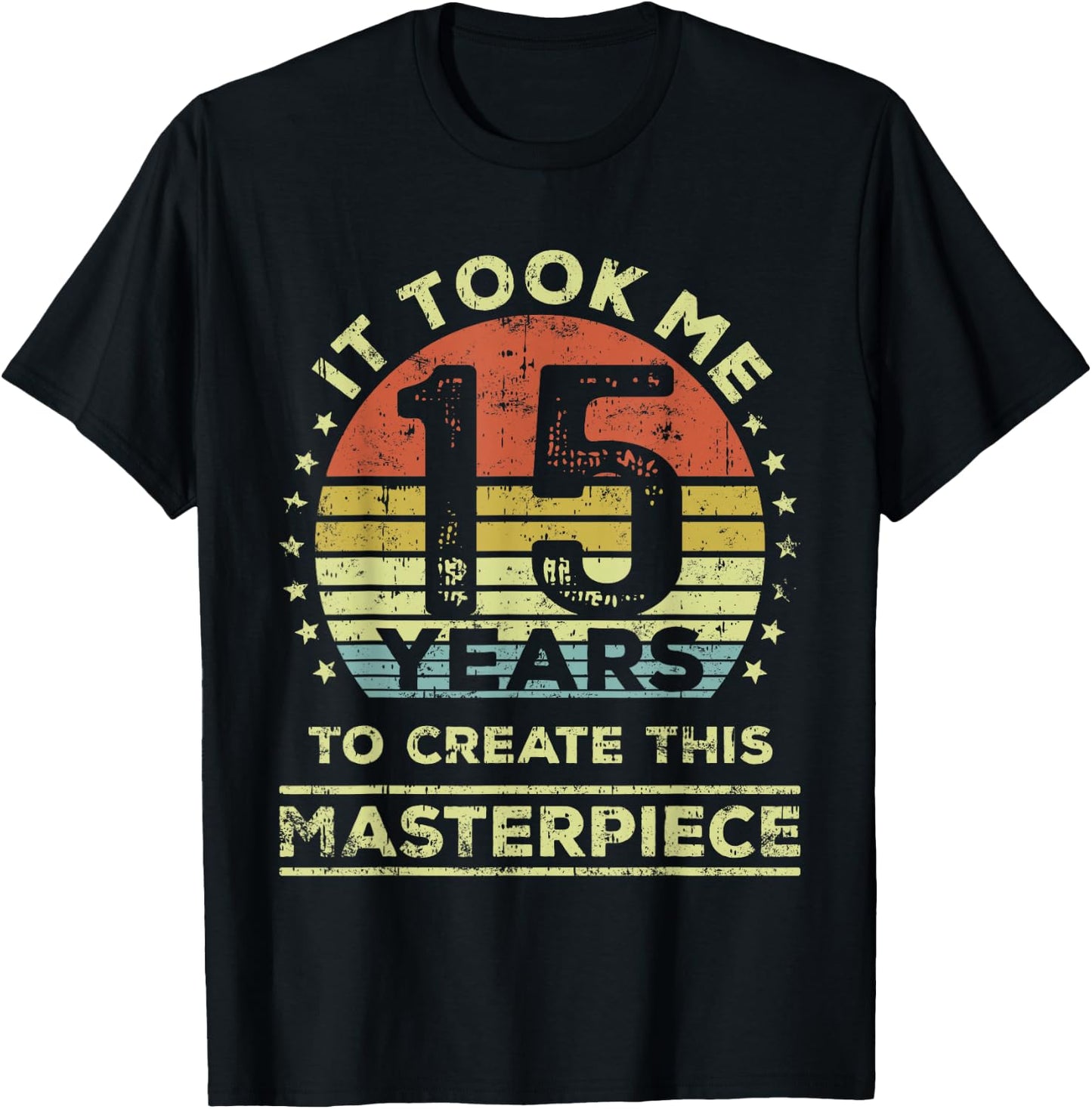 It took me 15 years to create this masterpiece 15th Birthday T-Shirt - T-Shirt | Black