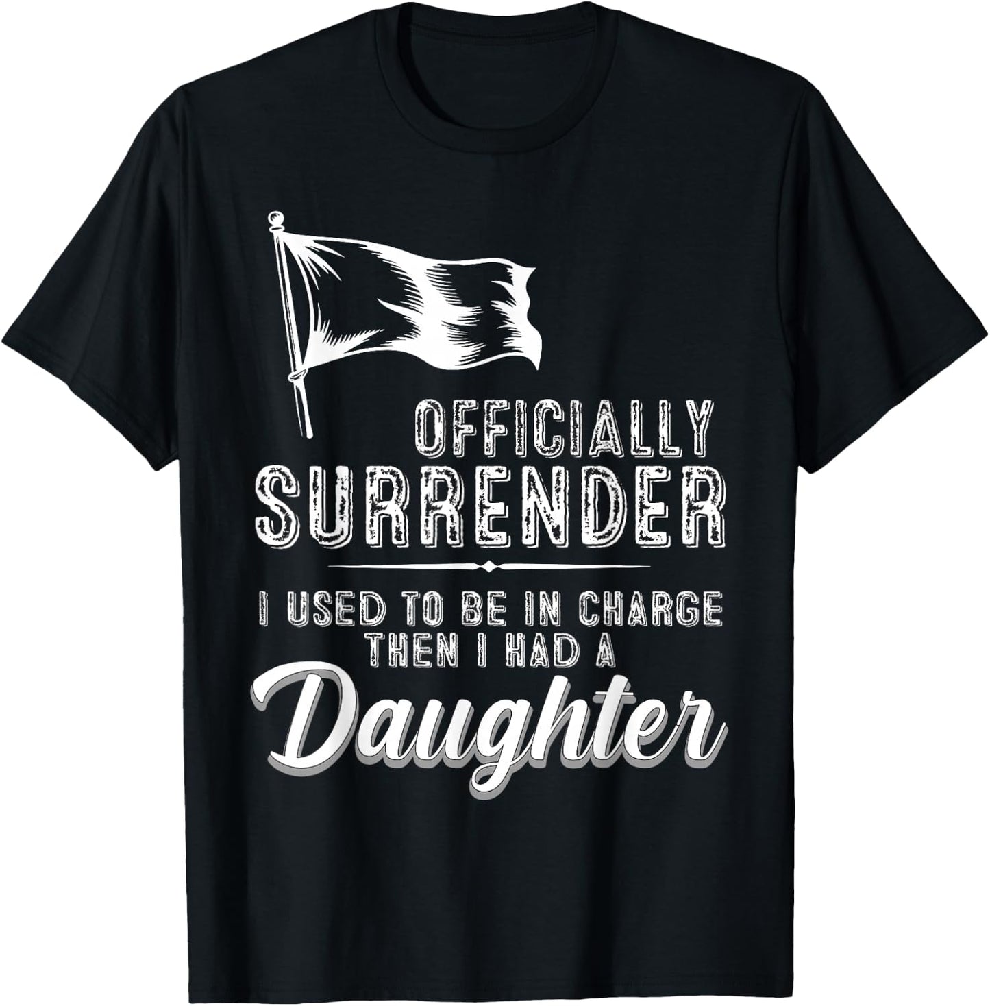 Officially Surrendered Funny Dad Daughter Saying T-Shirt - T-Shirt | Black