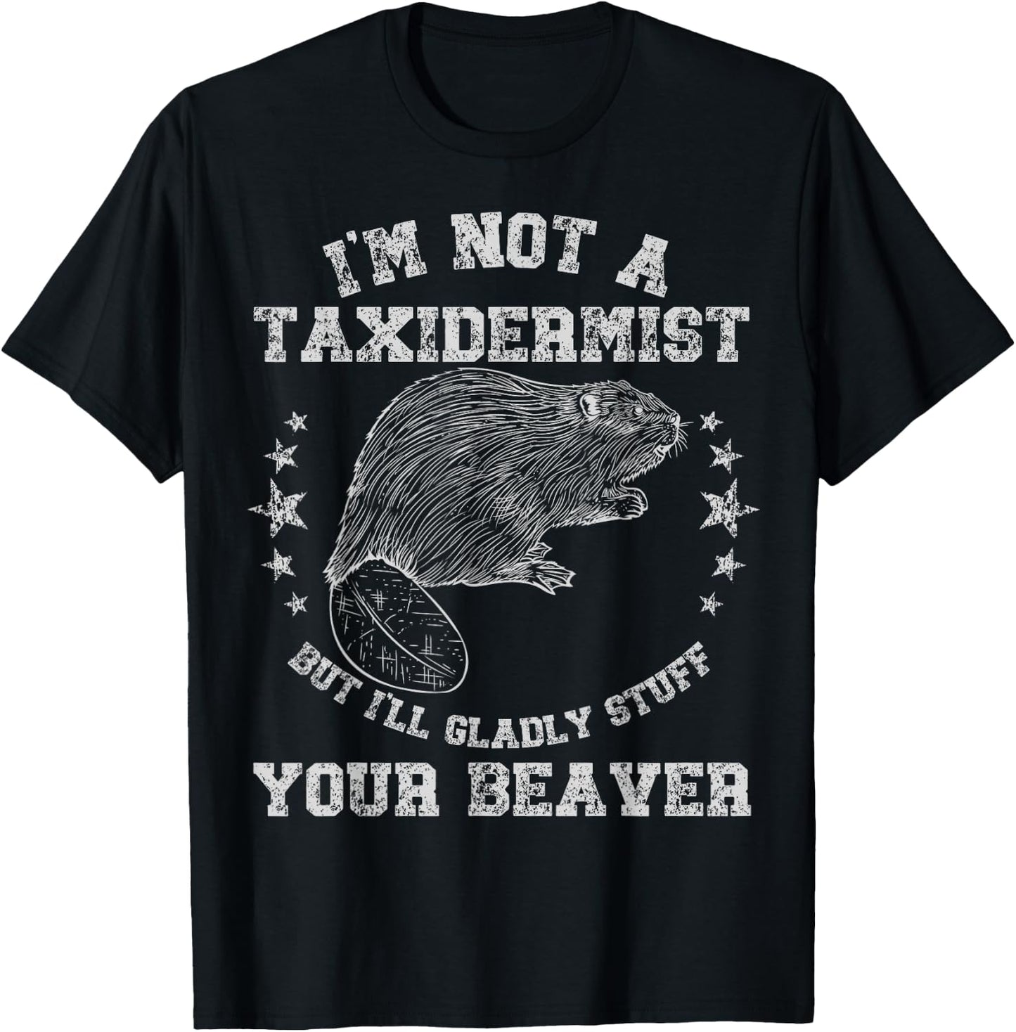 I'm Not A Taxidermist Stuff Beaver Adult Sarcastic Humor T-Shirt - T-Shirt | Black