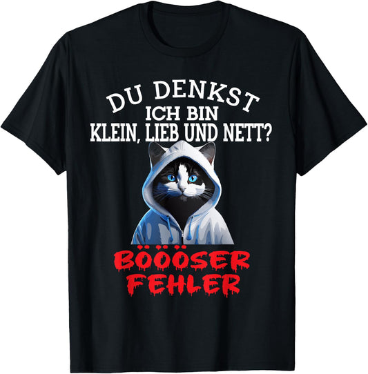 Du Denkst Ich Bin Klein Lieb Und Nett Cute Funny Cat , black T-Shirt - T-Shirt | Black