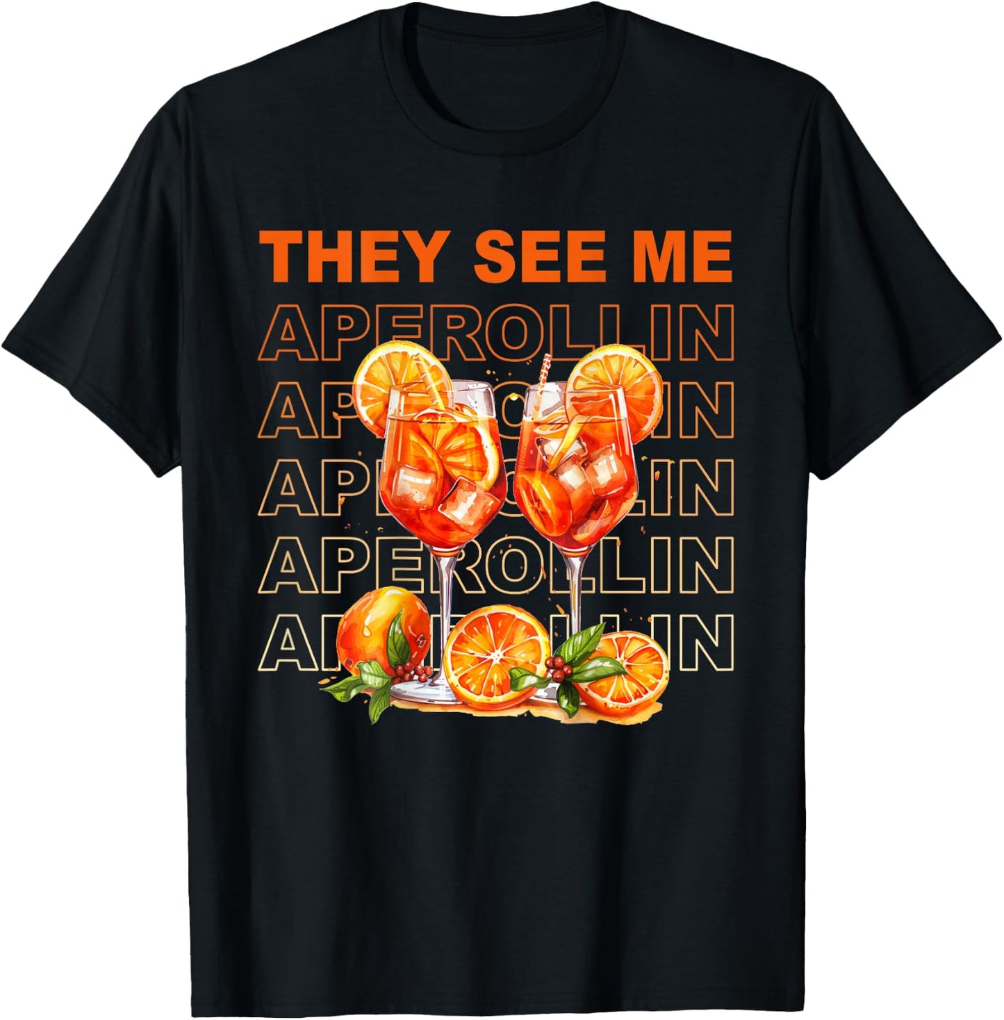 They See Me Aperollin - Perfekt für Spritz-Fans & JGAs T-Shirt - T-Shirt | Black