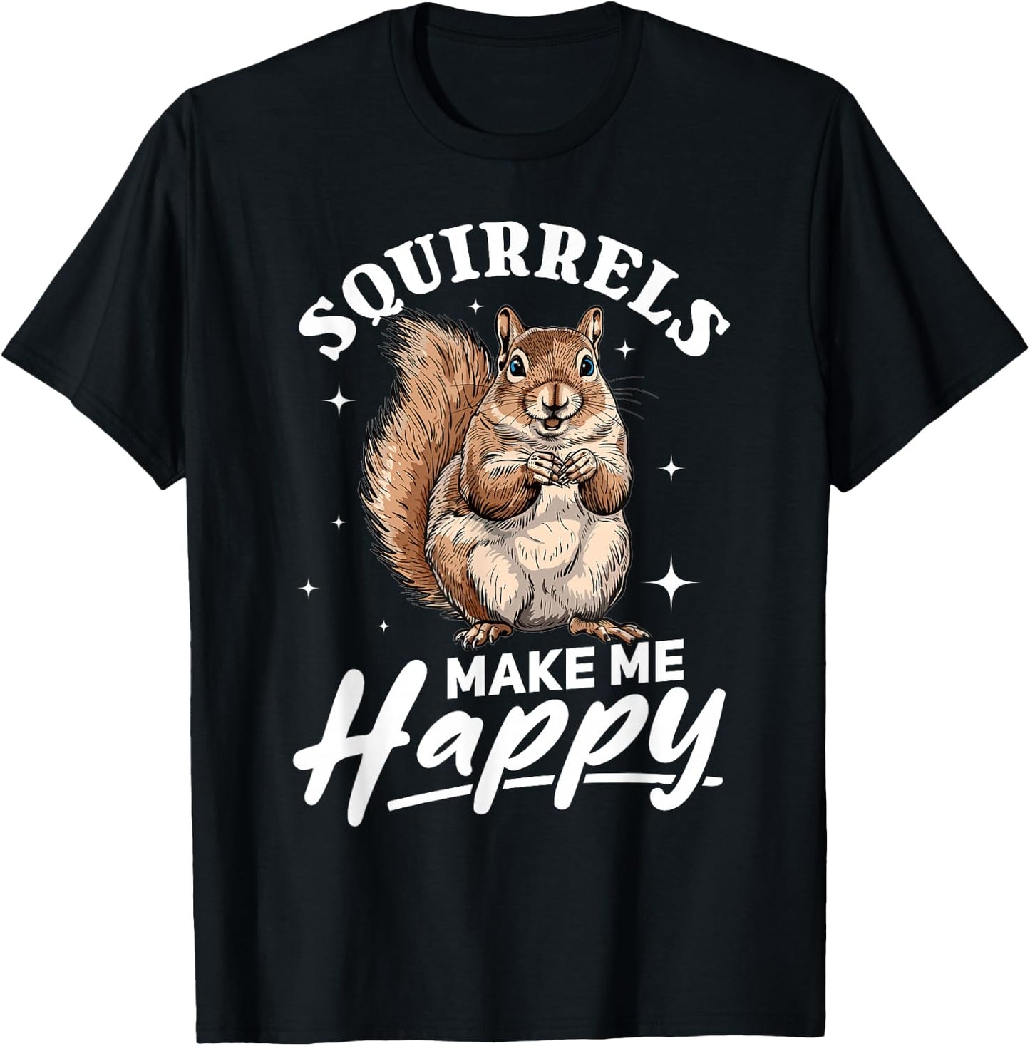 Funny Squirrel Animal Squirrels Make Me Happy T-Shirt - T-Shirt | Black