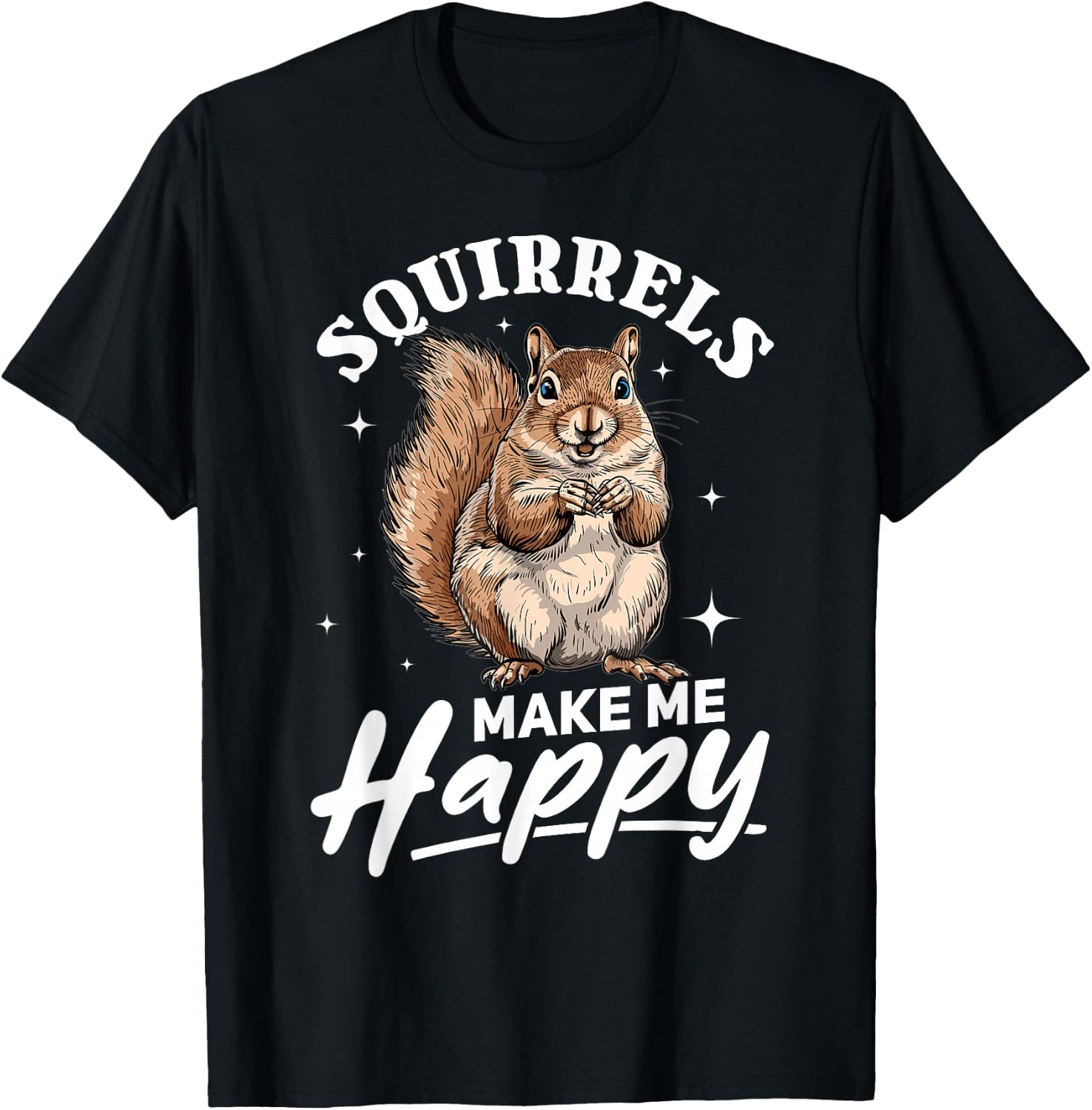 Funny Squirrel Animal Squirrels Make Me Happy T-Shirt - T-Shirt | Black
