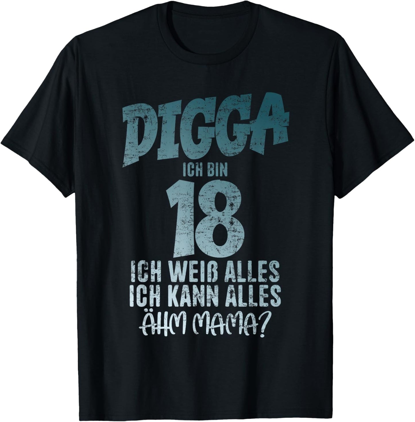 Digga 18 Ich Kann Alles Ähm Mama? Boy 18th Birthday , black T-Shirt - T-Shirt | Black