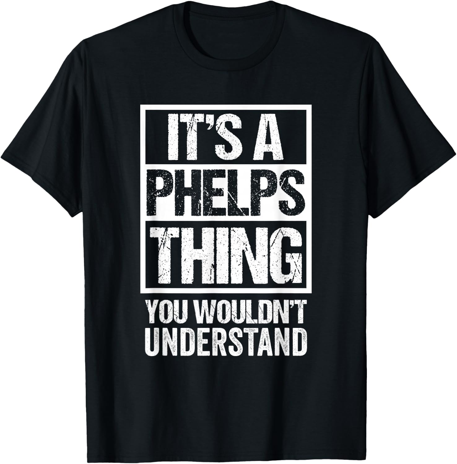It's A Phelps Thing You Wouldn't Understand Surname Name T-Shirt - T-Shirt | Black