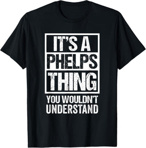 It's A Phelps Thing You Wouldn't Understand Surname Name T-Shirt - T-Shirt | Black