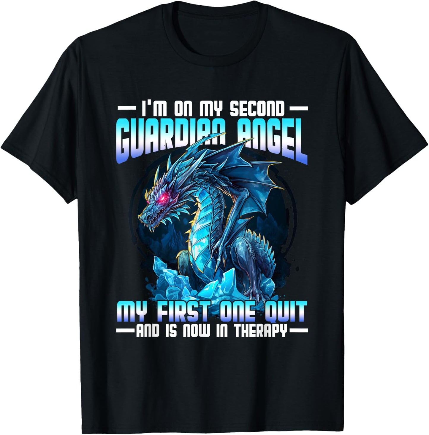 I'm On My Second Guardian Angel My First One Quit Dragon T-Shirt - T-Shirt | Black