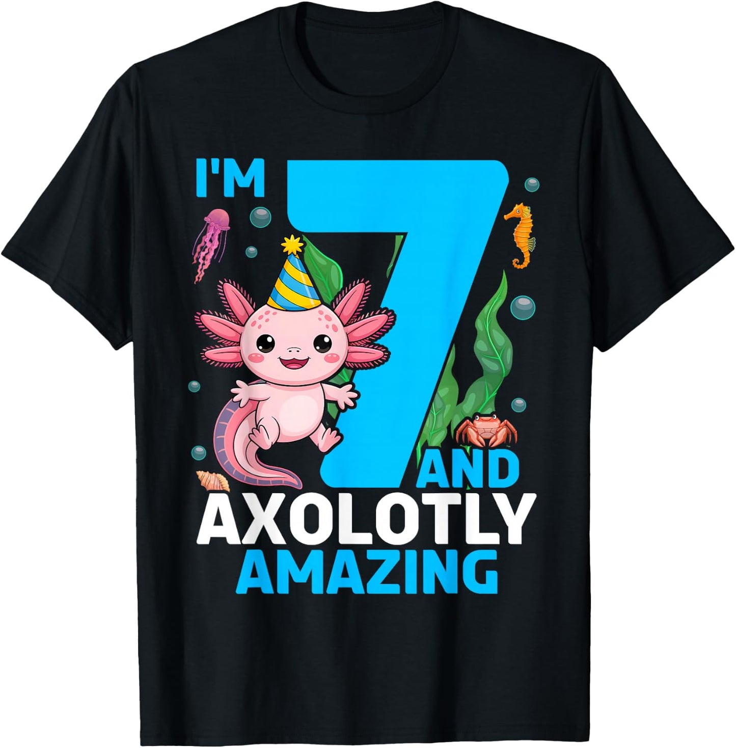 I'm 7 and Axolotly Amazing 7th Birthday Axolotl T-Shirt - T-Shirt | Black