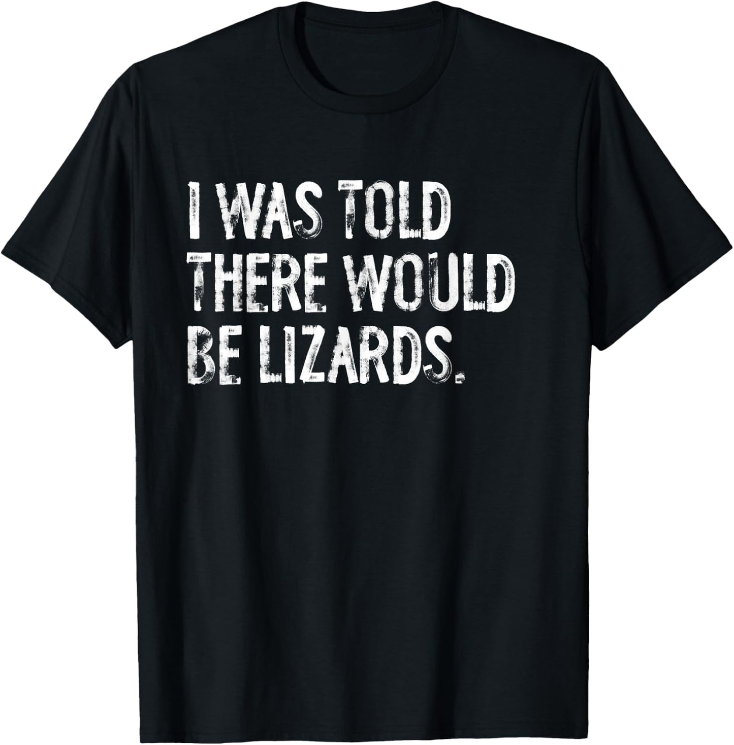 I was Told There Would Be Lizards T-Shirt - T-Shirt | Black