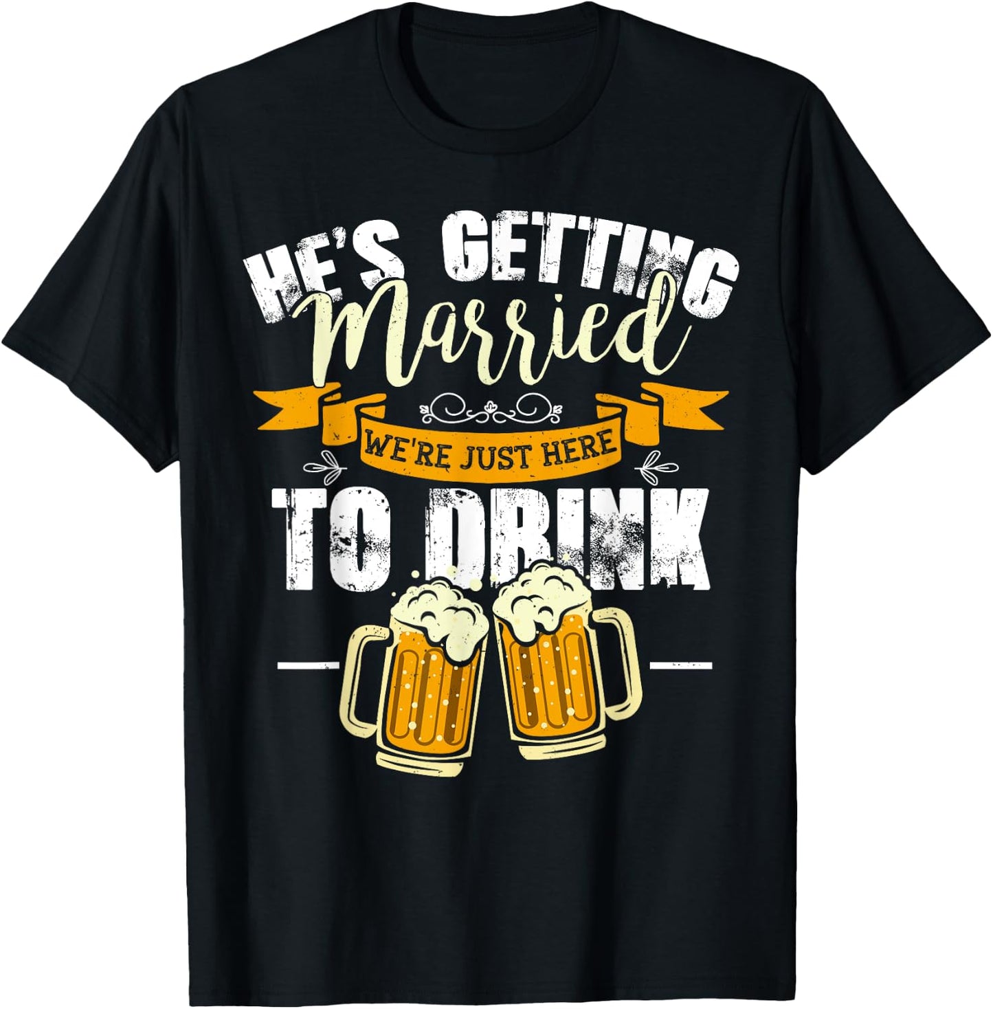 Bachelor Party He's Getting Married We're Just Here To Drink T-Shirt - T-Shirt | Black
