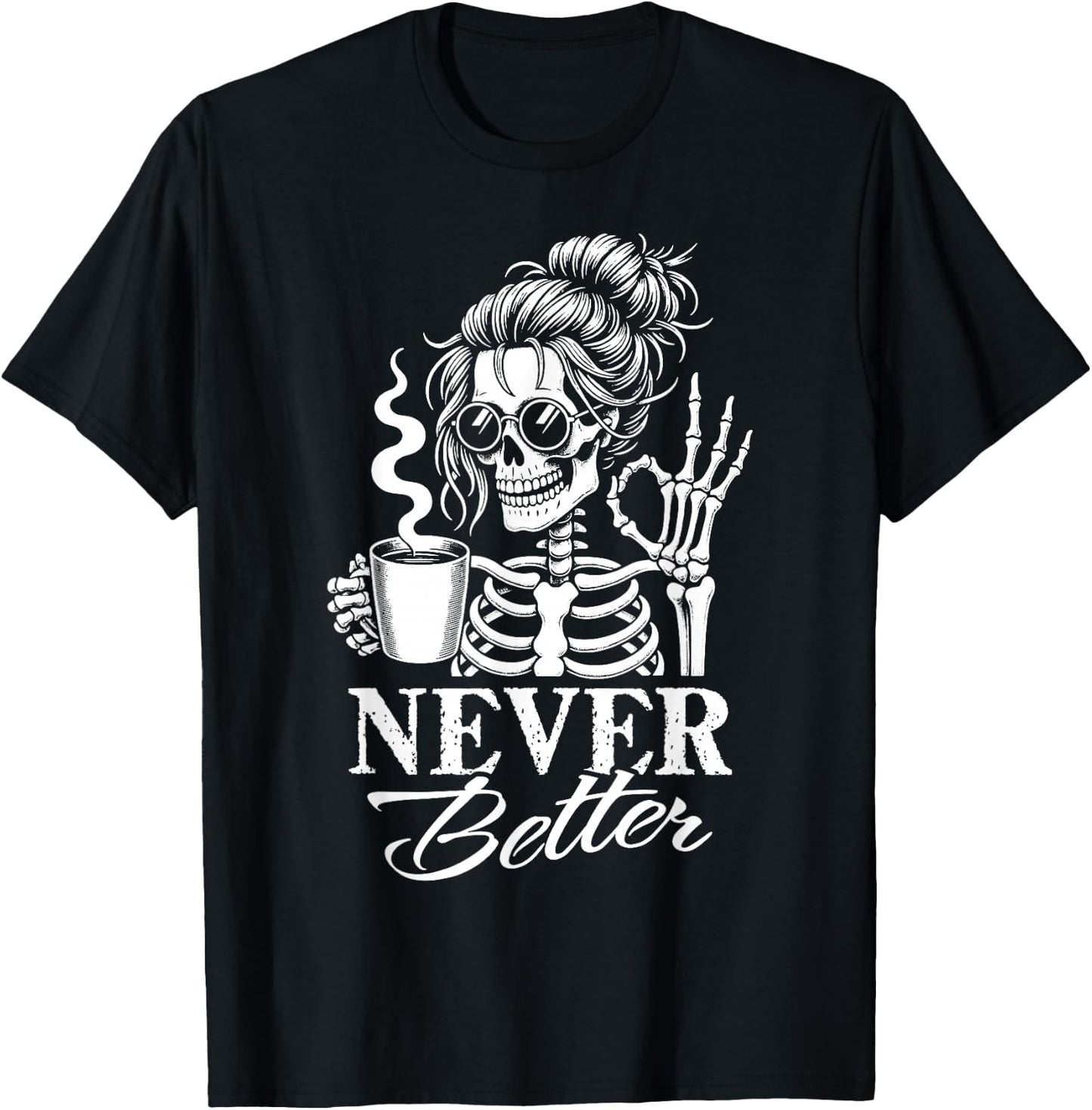 Never Better Messy Bun Skeleton Drinking Coffee Women T-Shirt - T-Shirt | Black