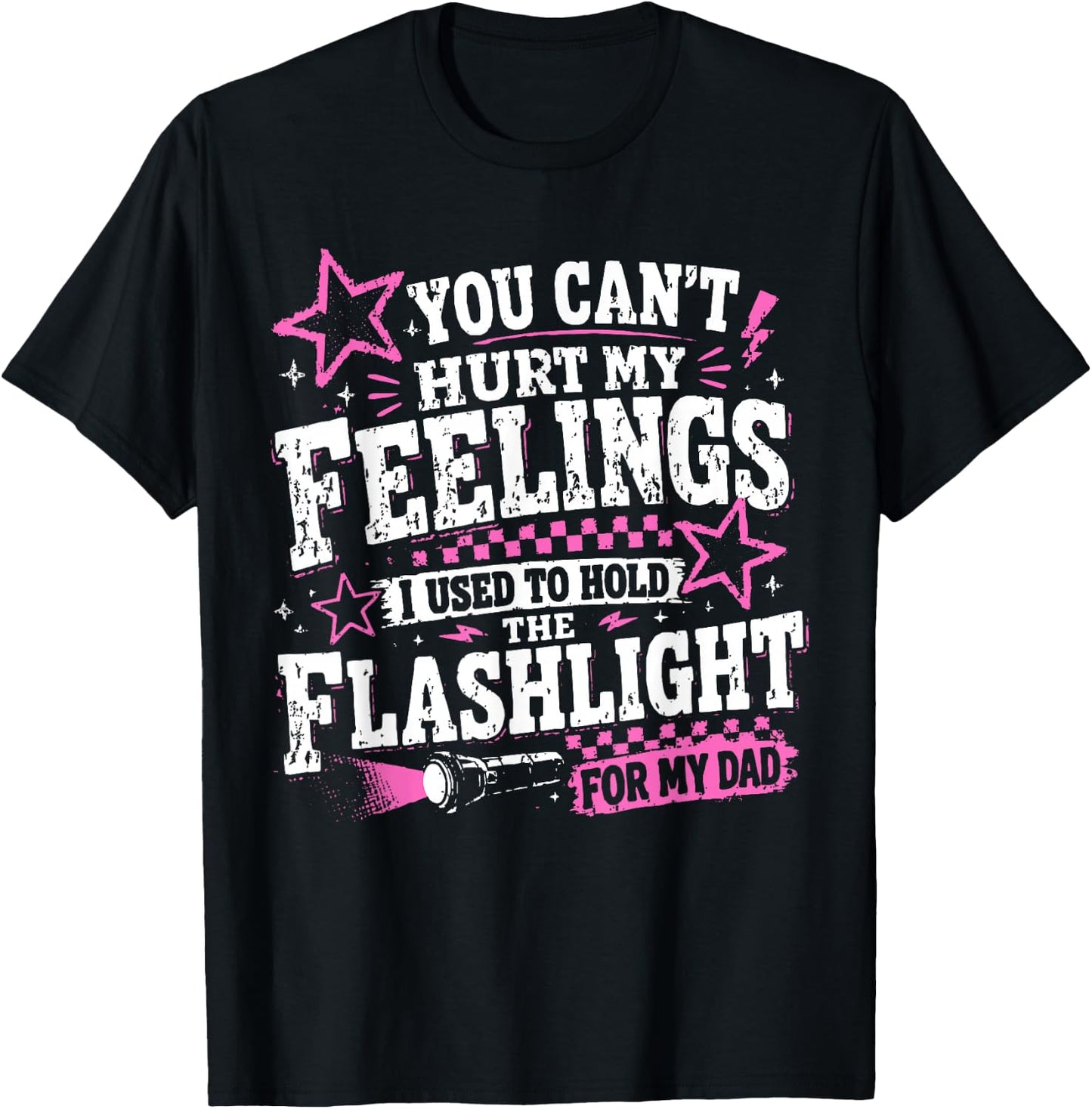You Can't Hurt My Feelings Used to Hold Flashlight Dad Funny T-Shirt - T-Shirt | Black