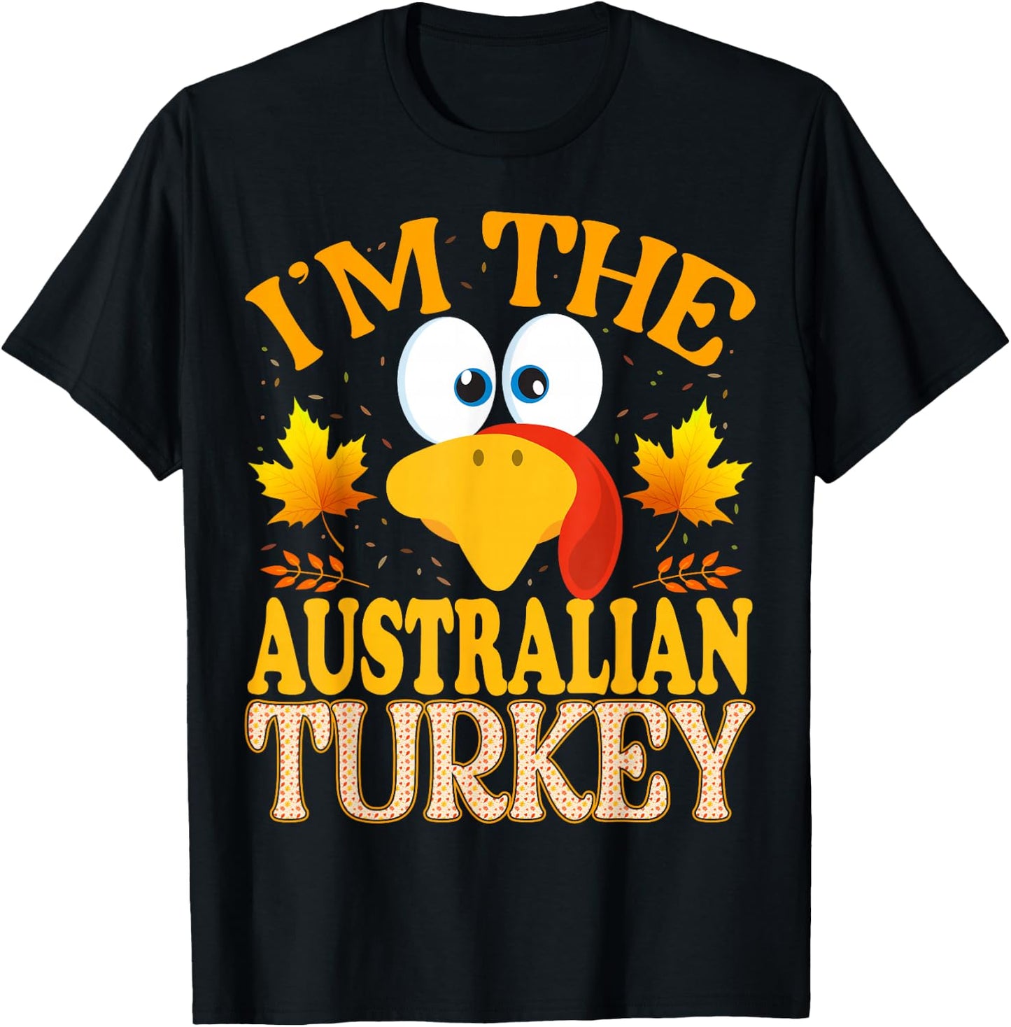 99 Gifts Thanksgiving Family Matching - I'm The Australian Turkey - -Adults, Kids - Black - Short Sleeve T-Shirt - T-Shirt | Black