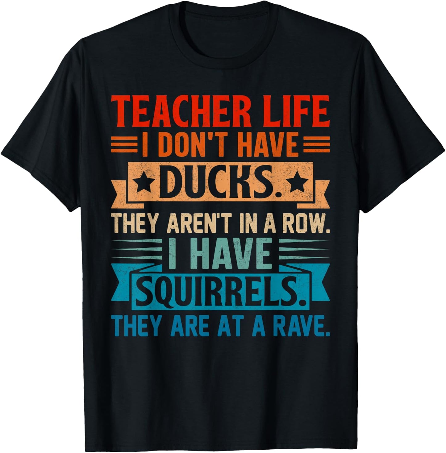 Teacher Life I Don't Have Ducks They Aren't In A Row I Have T-Shirt - T-Shirt | Black