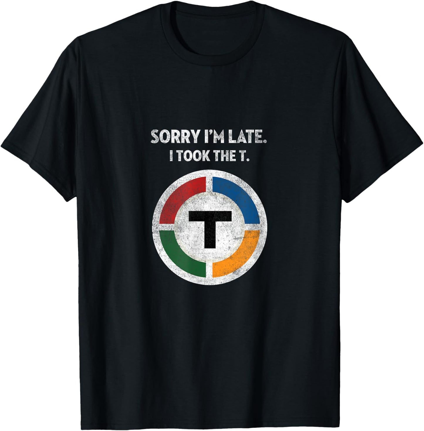 Sorry I'm Late I Took the T - Boston Subway MBTA T-Shirt - T-Shirt | Black