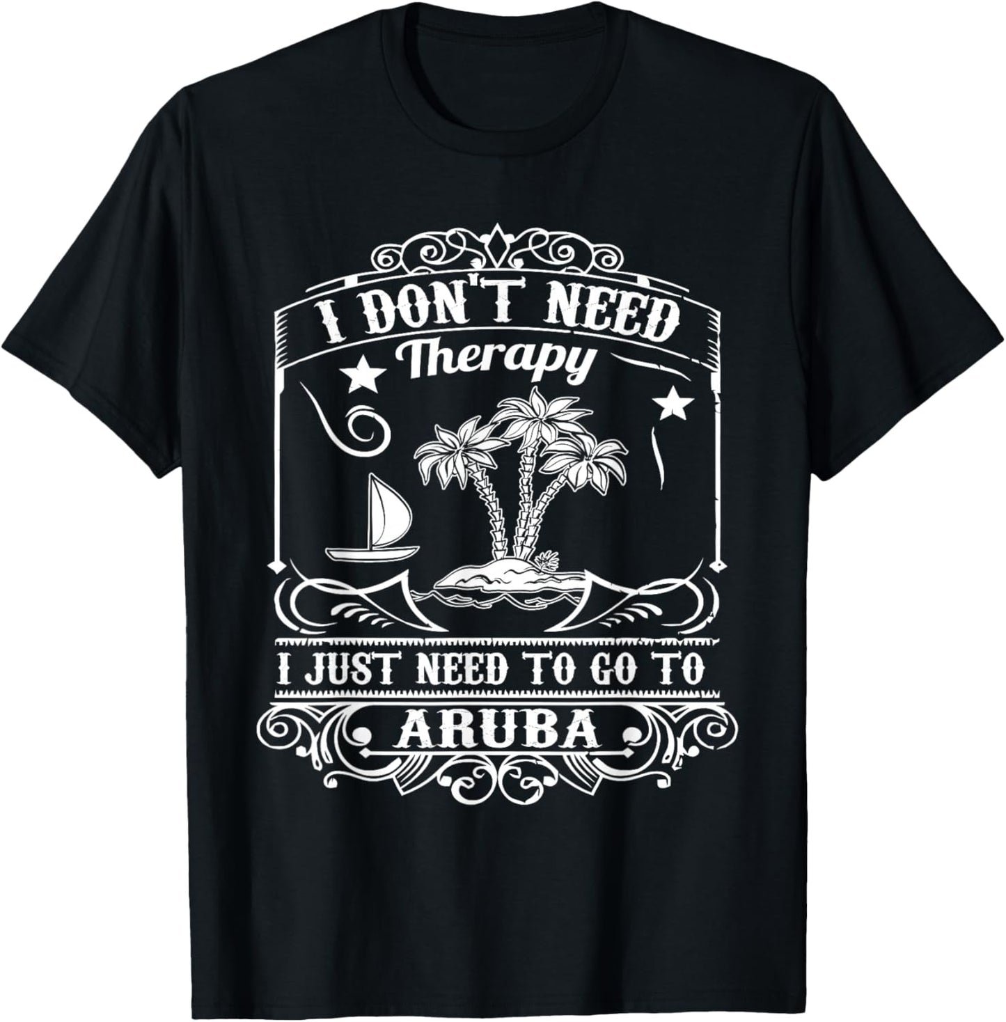 I Just Need to Go to Aruba Shirt Gift (Vacation) T-Shirt - T-Shirt | Black