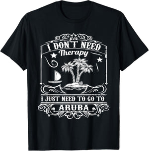 I Just Need to Go to Aruba Shirt Gift (Vacation) T-Shirt - T-Shirt | Black