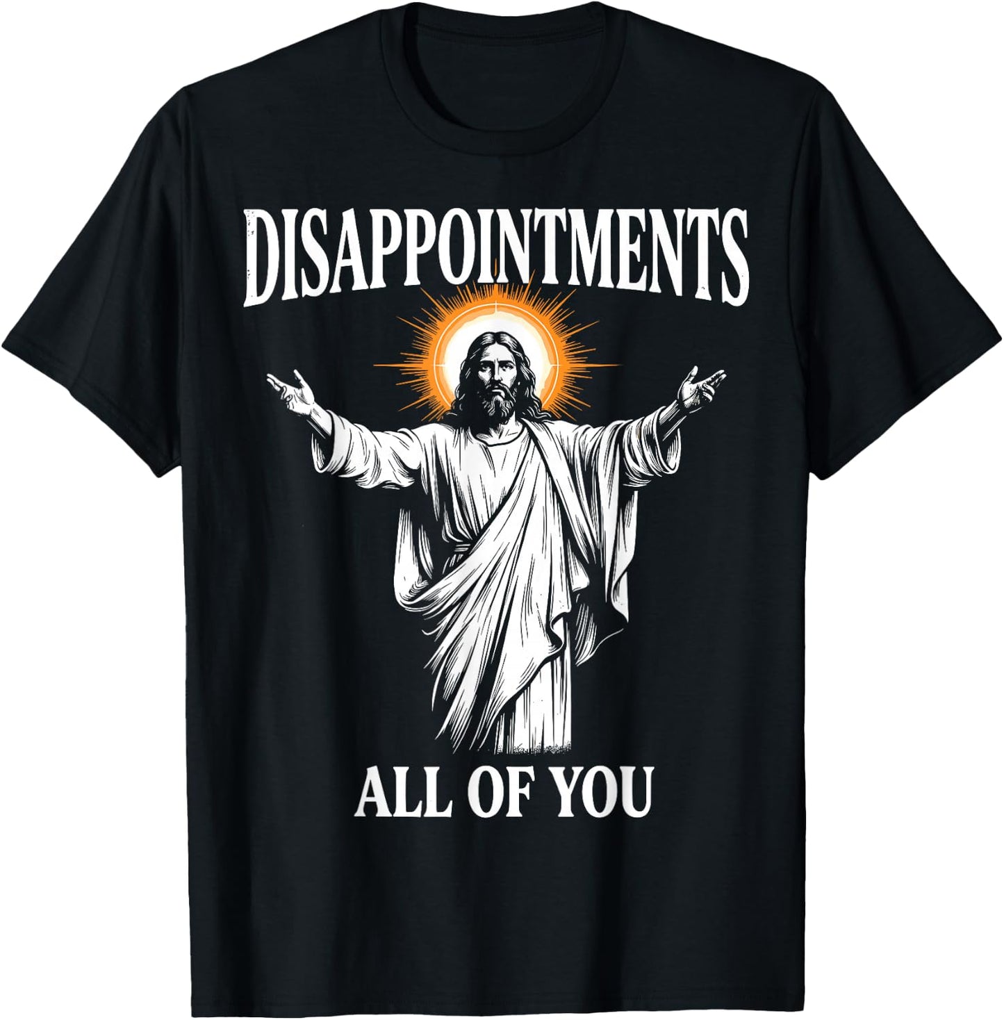 Disappointments All of You Jesus Christian Humor T-Shirt - T-Shirt | Black